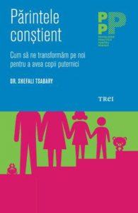 Parintele constient. Cum sa ne transformam pe noi pentru a avea copii puternici