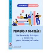 Pedagogia co-crearii. Idei de activitati de invatare si instrumente pentru formarea profesorilor