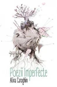 Poezii Imperfecte de Alina Caraghin