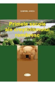 Primele secole ale crestinismului romanesc (Sec. I-IV)