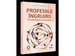 Profesiile ingrijirii – o investigatie sociologica de Mocrei Rebrean Lucian