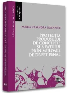 Protecția produsului de concepție și a fătului prin mijloace de drept penal de Maria Casandra Dornauer