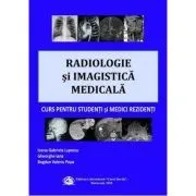 Radiologie si imagistica medicala, curs pentru studenti si medici rezidenti de Ioana Gabriela Lupescu