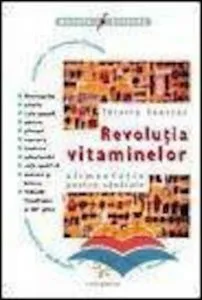 Revolutia vitaminelor. Alimentatie pentru sanatate