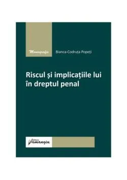 Riscul și implicațiile lui în dreptul penal de Bianca-Codruta Popeti