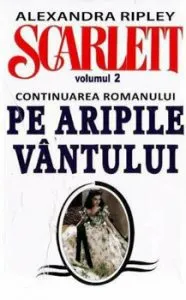 Scarlett. Continuarea romanului Pe aripile vantului. Volumul 2 de Alexandra Ripley