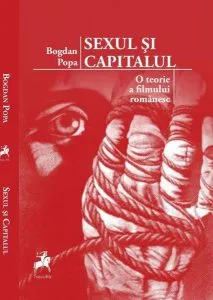 Sexul şi capitalul. O teorie a filmului românesc