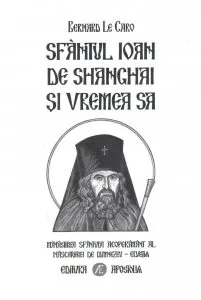 Sfantul Ioan de Shanghai si vremea sa de Bernard Le Caro