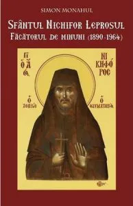 Sfantul Nichifor Leprosul facatorul de minuni de Simon Monahul