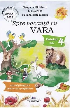 Spre vacanta de Vara. Caietul nr.4: Activitati integrate pentru clasa pregatitoare de Luiza-nicoleta Moraru