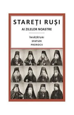 Stareți ruși ai zilelor noastre: învățături, sfaturi, prorocii