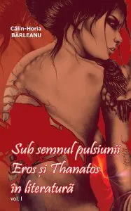 Sub semnul pulsiunii. Eros şi Thanatos în literatură. Vol. I de Calin-Horia Barleanu