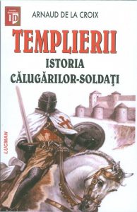 Templierii. Istoria calugarilor-soldati