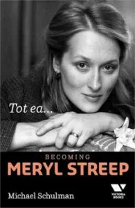 Tot ea...Becoming Mery Streep de Michael Schulman