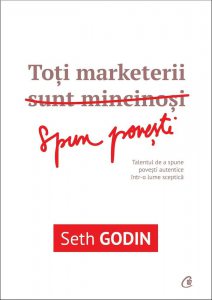 Toti marketerii sunt mincinosi. Talentul de a spune povesti autentice intr-o lume sceptica