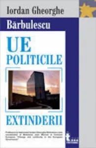 UE - Politicile extinderii de Iordan Gheorghe Barbulescu