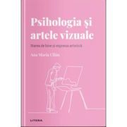 Volumul 18. Descopera Psihologia. Psihologia si artele vizuale. Starea de bine si expresia artistica