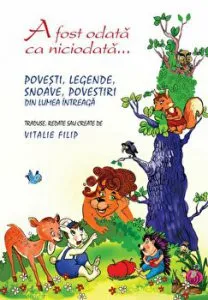 A fost odata ca niciodata... Povesti, legende, snoave, povestiri din lumea intreaga de Vitalie Filip