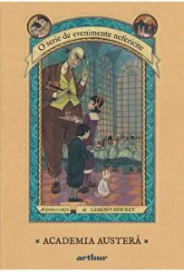 Academia austera. O serie de evenimente nefericite de Lemony Snicket