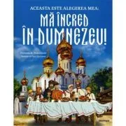Aceasta este alegerea mea. Ma incred in Dumnezeu de Stanislav Podivilov