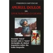 Amurgul idolilor – Friedrich Nietzsche de Friedrich Nietzsche