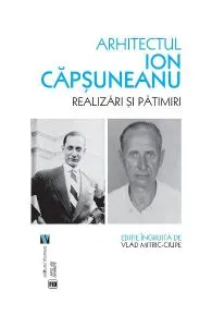 Arhitectul Ion Capsuneanu. Realizari si patimiri de Vlad Mitric-Ciupe
