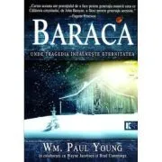 BARACA. Unde tragedia intalneste eternitatea de Wm. Paul Young