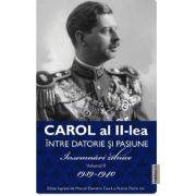 Carol al 2-lea. Intre datorie si pasiune. Insemnari zilnice Volumul 2