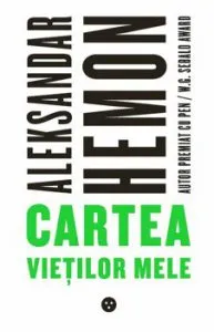 Cartea vietilor mele de Aleksandar Hemon