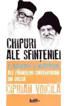 Chipuri ale sfinteniei. 12 biografii si invataturi ale parintilor contemporani din Grecia