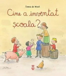 Cine a inventat scoala' de Emma de Woot