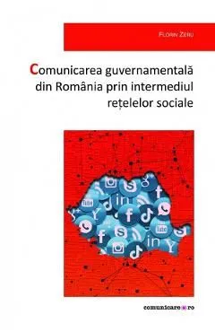 Comunicarea guvernamentala din Romania prin intermediul retelelor sociale de Florin Zeru
