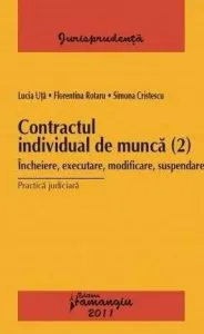 Contractul individual de munca (2). Incheiere, executare, modificare, suspendare de Florentina Rotaru