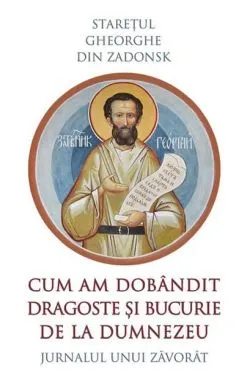 Cum am dobândit dragoste și bucurie de la Dumnezeu de Gheorghe din Zadonsk