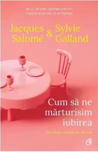 Cum sa ne marturisim iubirea. Secretele relatiei de durata de Jacques Salome