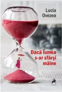 Daca lumea s-ar sfarsi maine de Lucia Ovezea