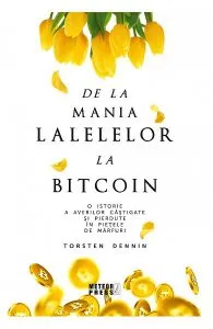 De la mania lalelelor la bitcoin de Torsten Dennin