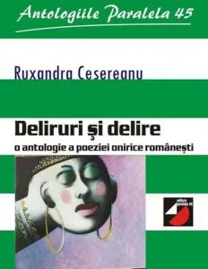 Deliruri Si Delire. O Antologie A Poeziei Onirice Romanesti