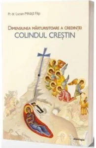 Dimensiunea marturisitoare a credintei. Colindul crestin de Lucian Filip