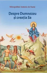 Dumnezeu si creatia sa de Mitropolitul Antonie de Suroj