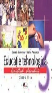 Educatie tehnologica. Caiet + planse pentru clasa a III-a de Stefan Pacearca