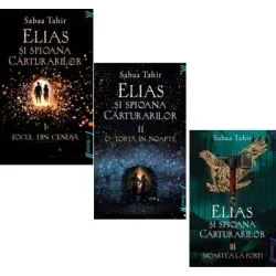 Elias si spioana Carturarilor. Focul din cenusa, O torta in noapte si Moartea la porti. Set 3 volume necartonate de Sabaa Tahir