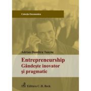 Entrepreneurship. Gandeste inovator si pragmatic