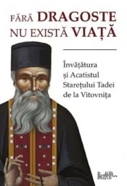 Fara dragoste nu exista viata de Staretul Tadei
