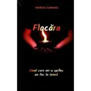 Flacara. Omul care mi-a aprins un foc in inima de Pr. Andreas Konanos
