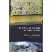 Floods, Famines and Emperors. El Nino and the Fate of Civilisations de Brian Fagan