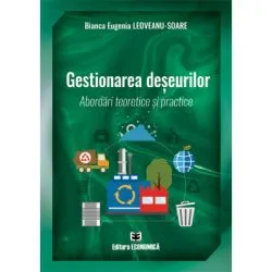 Gestionarea deseurilor. Abordari teoretice si practice de Bianca Eugenia Leoveanu Soare