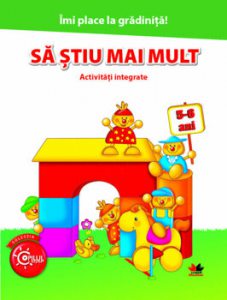 Imi Place La Gradinita. Sa Stiu Mai Mult. Activitati Integrate. 5-6 Ani