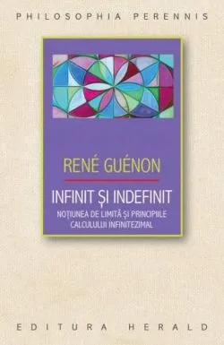 Infinit si indefinit - Notiunea de limita si principiile calculului infinitezimal de Rene Guenon