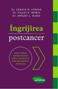 Ingrijirea postcancer. Ghid complet pentru pacientii care au incheiat cu bine tratamentul oncologic